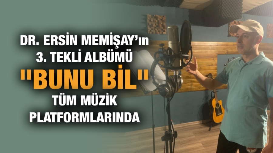 Dr. Ersin Memişay’ın 3. Tekli Albümü “Bunu Bil” Tüm Müzik Platformlarında...