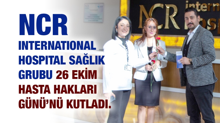 NCR International Hospital Sağlık Grubu 26 Ekim Hasta Hakları Günü’nü Kutladı. 