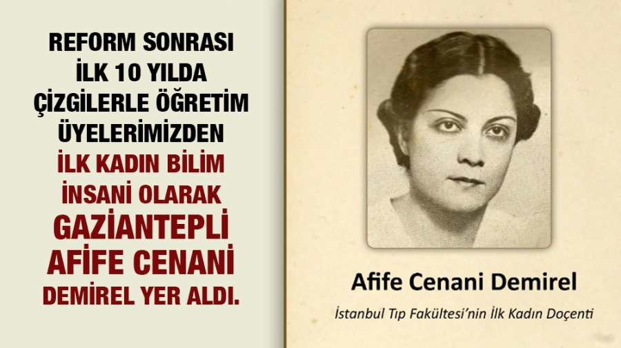 Reform Sonrası İlk 10 Yılda Çizgilerle Öğretim Üyelerimiz den ilk kadın bilim insanı olarak Gaziantepli Afife Cenani Demirel yer aldı.