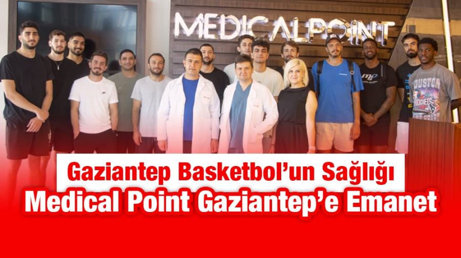 Gaziantep Basketbol’un Sağlığı Medical Point Gaziantep’e Emanet