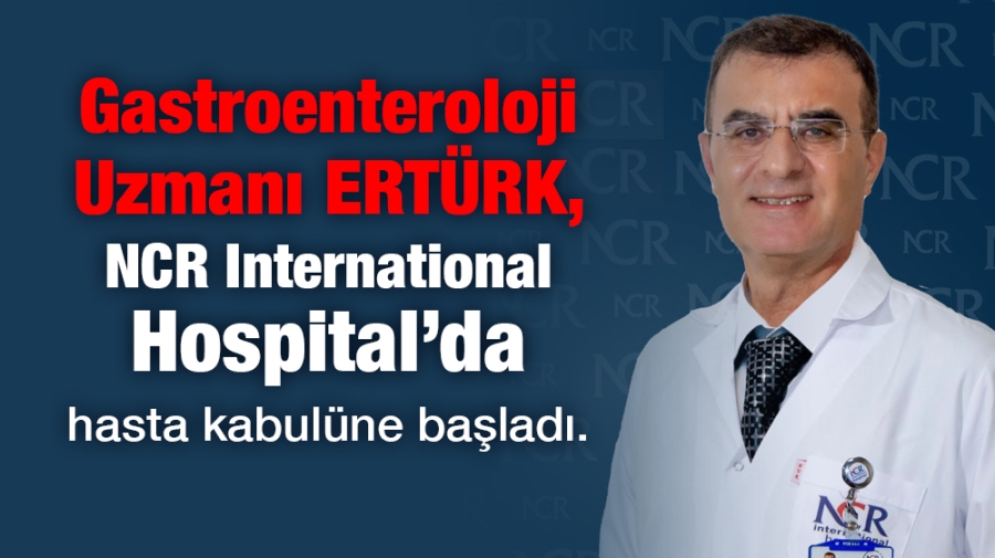 Gastroenteroloji Uzmanı ERTÜRK, NCR International Hospital’da ...