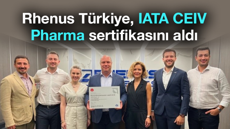 Rhenus Türkiye,IATA CEIV Pharma sertifikasını aldı