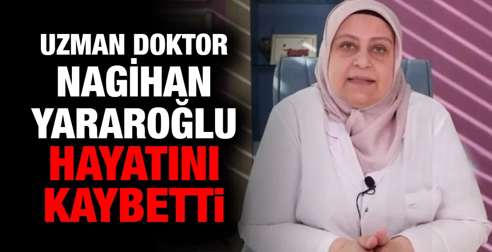 Uzman Doktor Nagihan Yararoğlu hayatını kaybetti