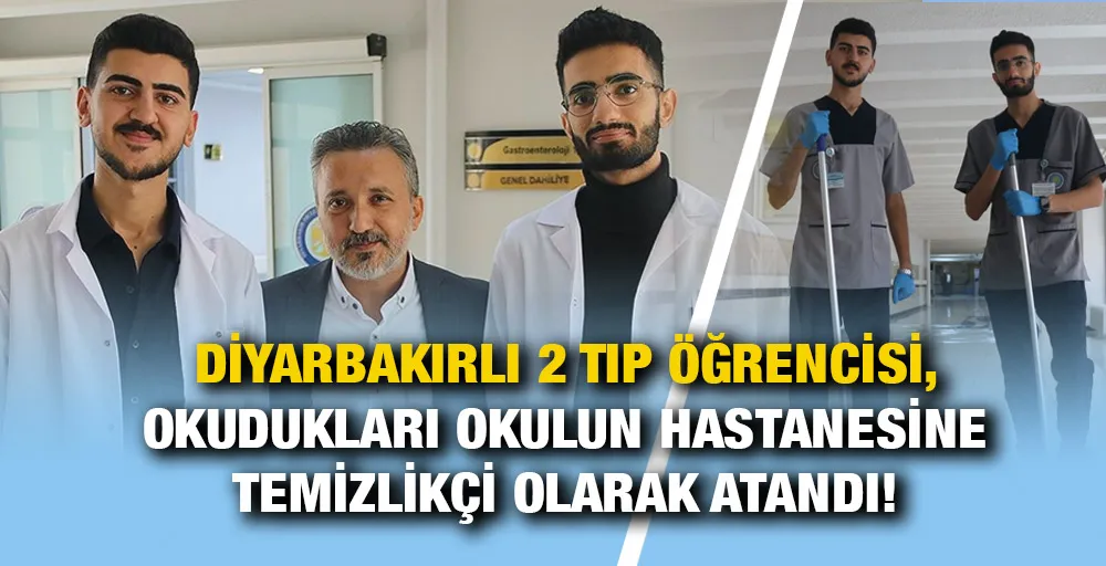 Diyarbakırlı 2 tıp öğrencisi, okudukları okulun hastanesine temizlikçi olarak atandı!