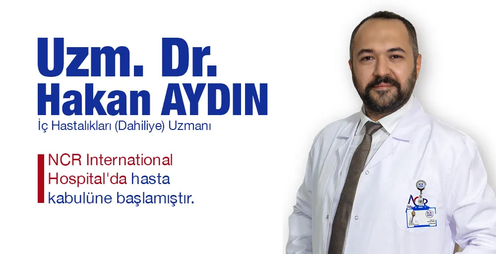 Uz. Dr. Hakan AYDIN, NCR International Hospital’da hasta kabulüne başladı.