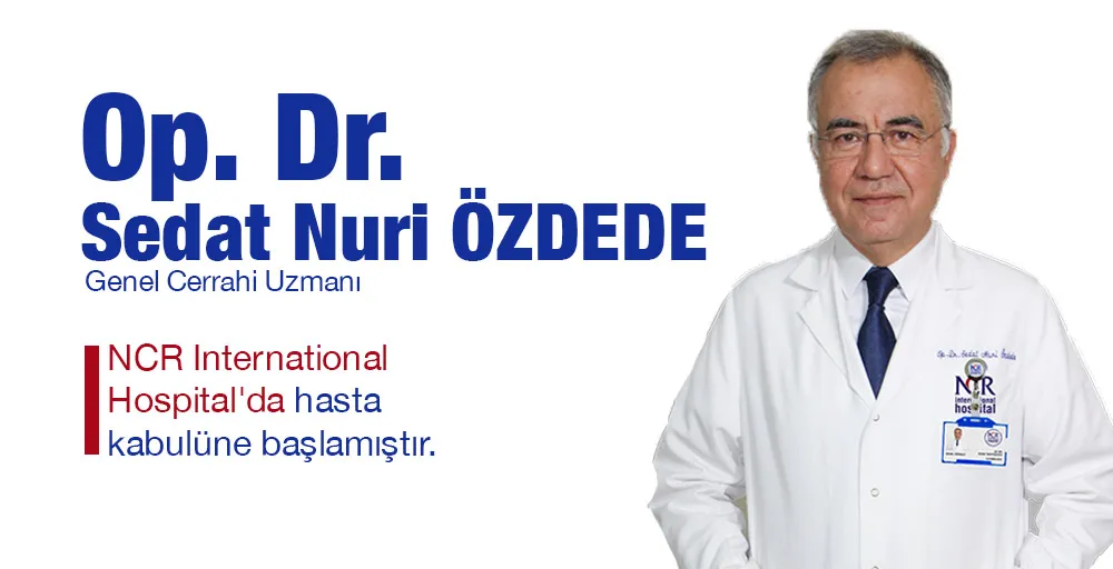 Op. Dr. Sedat Nuri ÖZDEDE, NCR International Hospital’da hasta kabulüne başladı.