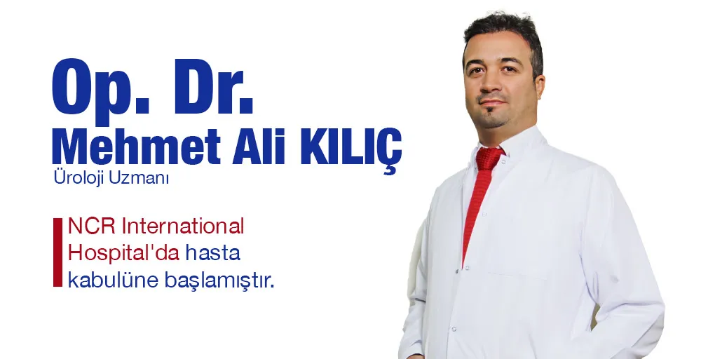 Op. Dr. Mehmet Ali KILIÇ, NCR International Hospital’da hasta kabulüne başladı.