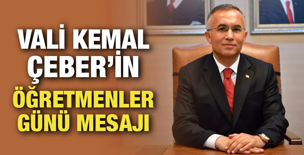 Vali Kemal Çeber’in Öğretmenler Günü Mesajı