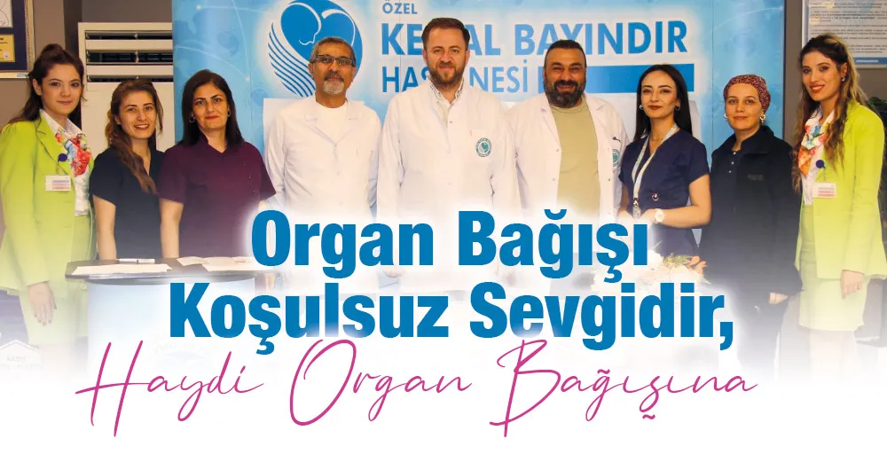 Organ Bağışı koşulsuz Sevgidir, Haydi Organ Bağışına   