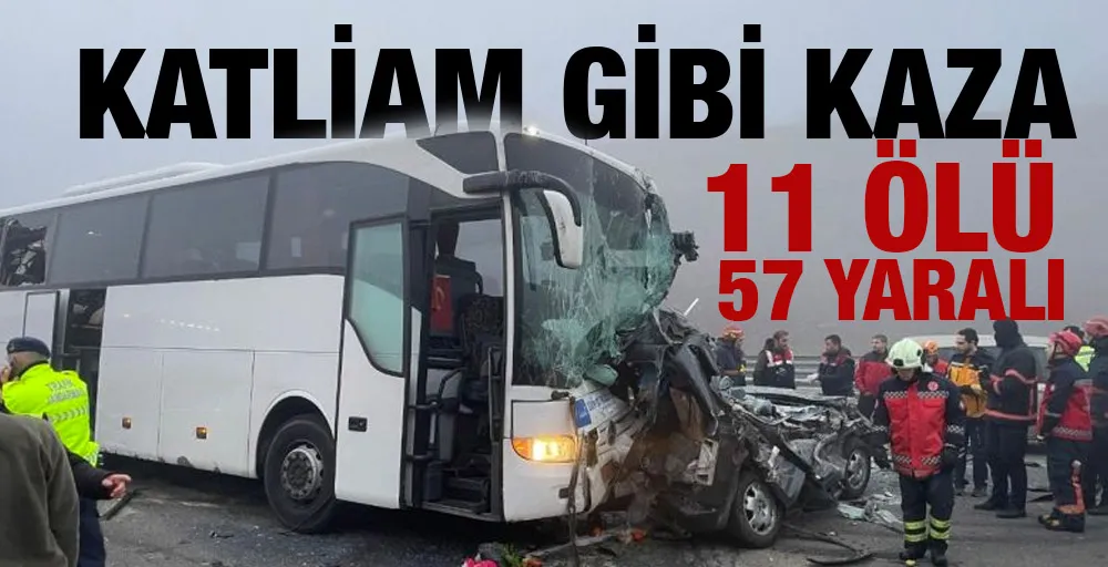 Katliam gibi kaza, 11 kişi hayatını kaybetti, 57 yaralı!