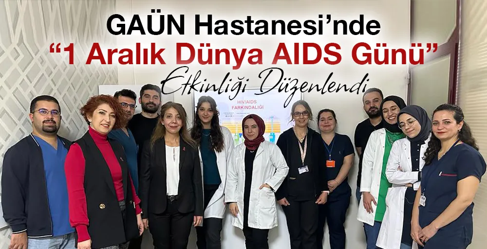 GAÜN Hastanesi’nde “1 Aralık Dünya AIDS Günü” Etkinliği Düzenlendi