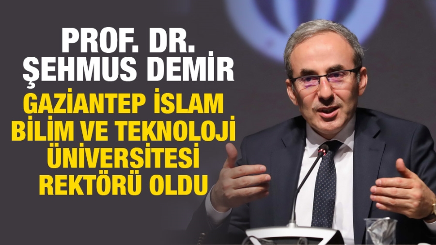Prof. Dr. Şehmus Demir, Gaziantep İslam Bilim ve Teknoloji Üniversitesi rektörü oldu