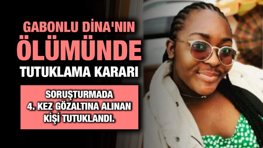 Gabonlu Dina’nın ölümünde tutuklama kararı