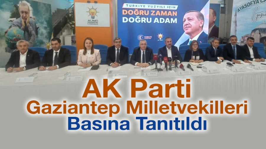 AK Parti Gaziantep milletvekilleri basına tanıtıldı