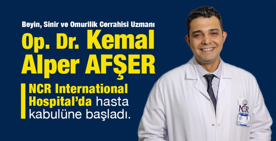 Op. Dr. Kemal Alper AFŞER, NCR International Hospital’da hasta kabulüne başladı.