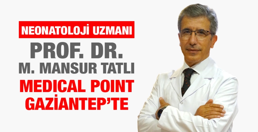 Neonatoloji Uzmanı Prof. Dr. M. Mansur Tatlı Medical Point Gaziantep’te