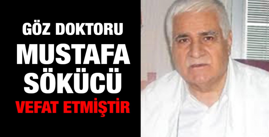 Göz doktoru Mustafa Sökücü vefat etmiştir 