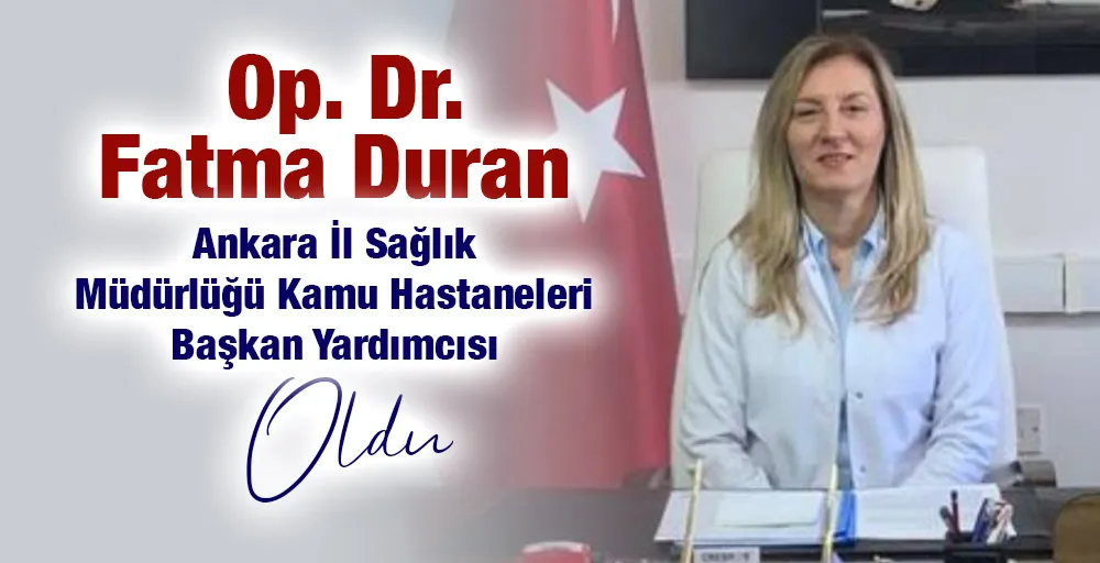 Op. Dr. Fatma DURAN Ankara İl Sağlık  Müdürlüğü Kamu hastaneleri Başkan yardımcısı oldu