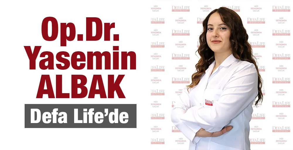 Op.Dr.Yasemin ALBAK Defa Life’de