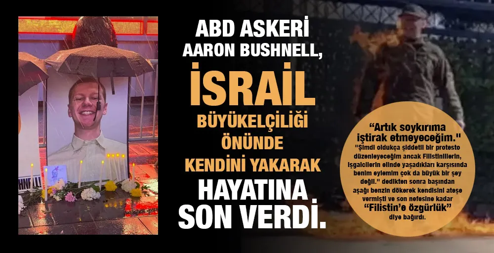 ABD askeri Aaron Bushnell, İsrail Büyükelçiliği önünde kendini yakarak hayatına son verdi.