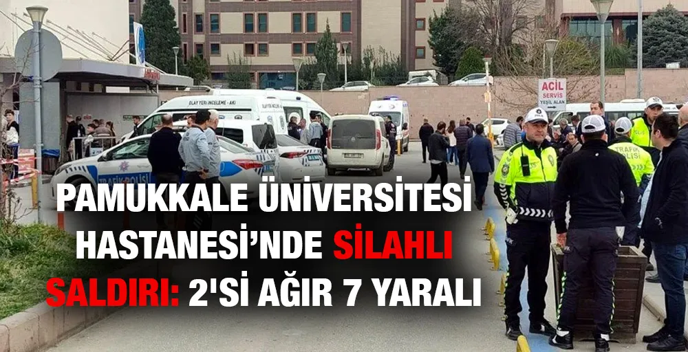 Pamukkale Üniversitesi Hastanesi’nde silahlı saldırı: 2