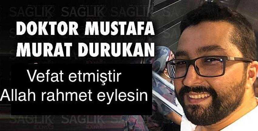 Dr. Mustafa Murat Durukan vefat etti.