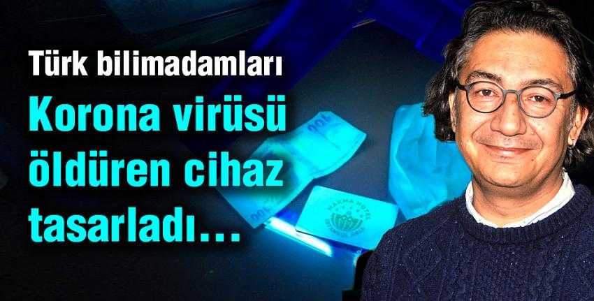 Türk bilimadamları Korona virüsü öldüren cihaz tasarladı