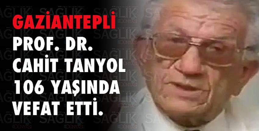 Prof. Dr. Cahit Tanyol 106 yaşında vefat etti.