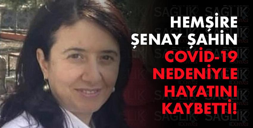 Hemşire Şenay Şahin koronavirüs sebebiyle hayatını kaybetti