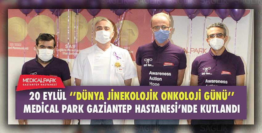 20 Eylül ‘’Dünya Jinekolojik Onkoloji Günü’’ Medical Park Gaziantep Hastanesi’nde kutlandı.