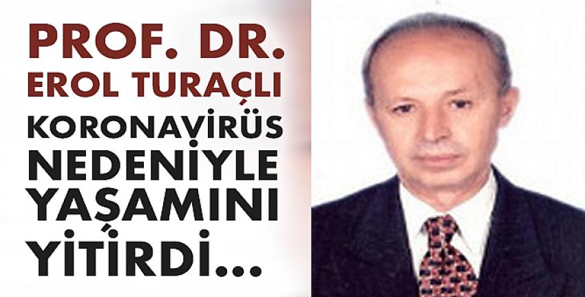 Emekli akademisyen Prof. Dr. Erol Turaçlı koronavirüs nedeniyle yaşamını yitirdi