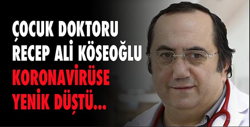 Çocuk Doktoru Recep Ali Köseoğlu koronavirüse yenik düştü