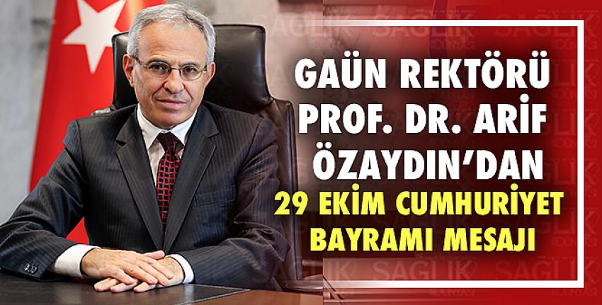 Gaün Rektörü Prof. Dr. Arif Özaydın’dan 29 Ekim Cumhuriyet Bayrami Mesajı