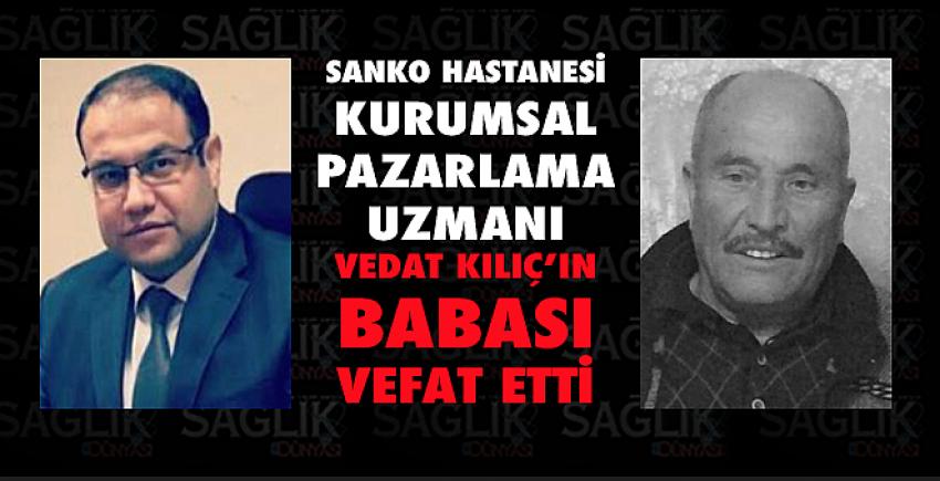 Sanko Hastanesi kurumsal pazarlama uzmanı Vedat Kılıç’ın babası vefat etti