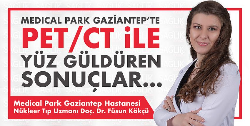 Medical Park Gaziantep’te Pet/Ct İle Yüz Güldüren Sonuçlar