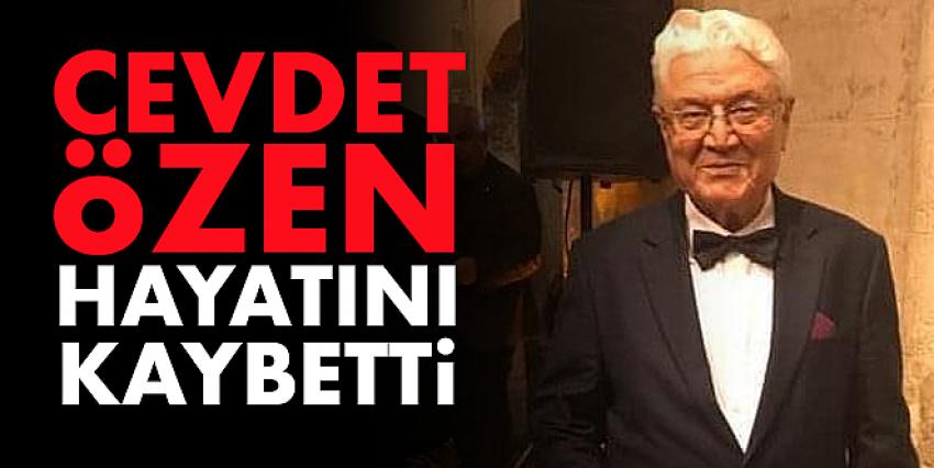 Cevdet Özen hayatını kaybetti.