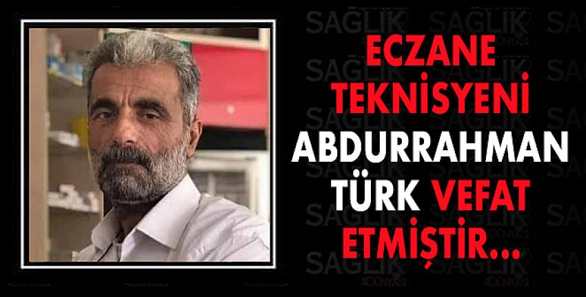 Eczane teknisyeni Abdurrahman Türk vefat etmiştir.