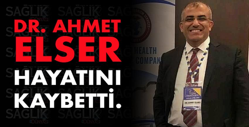 Dr. Ahmet Elser hayatını kaybetti.