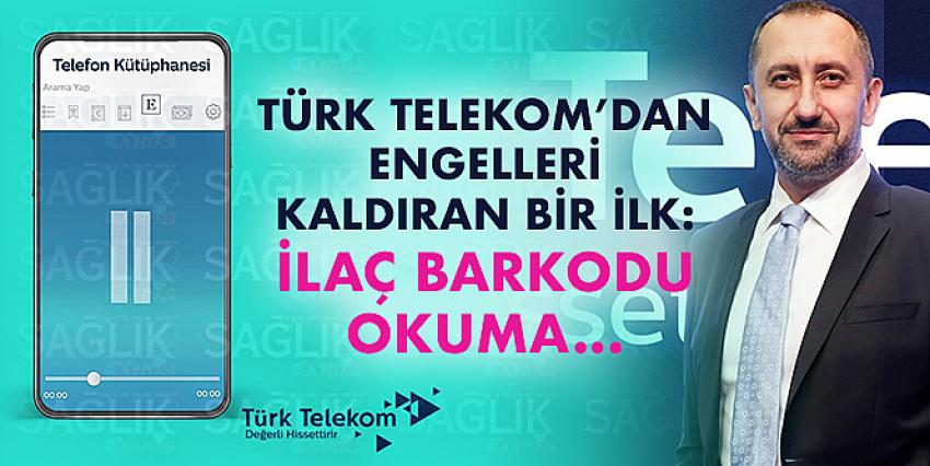 Türk Telekom’dan Engelleri Kaldıran Bir İlk: İlaç Barkodu Okuma