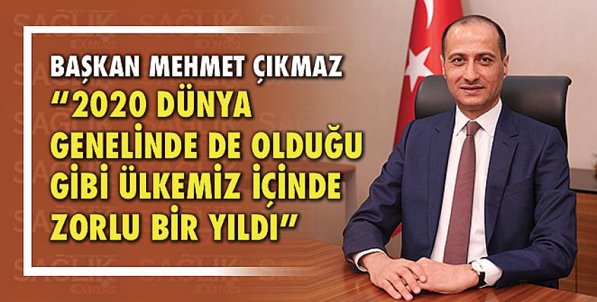 Başkan Mehmet Çıkmaz “2020 Dünya genelinde de olduğu gibi ülkemiz içinde zorlu bir yıldı”