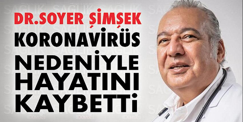 Dr.Soyer Şimşek, koronavirüs nedeniyle hayatını kaybetti