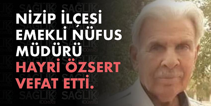 Nizip İlçesi Emekli Nüfus Müdürü Hayri Özsert vefat etti.