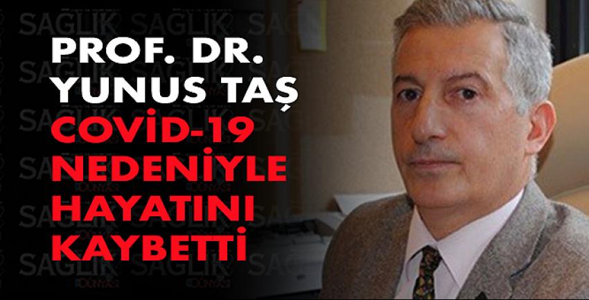 Prof. Dr.Yunus Taş Covid-19a yenik düştü