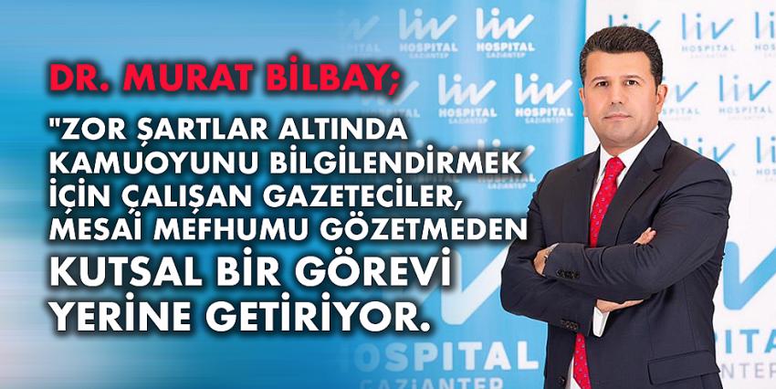 Dr. Murat Bilbay; 10 Ocak Çalışan Gazeteciler Günü nedeniyle bir mesaj yayımladı.