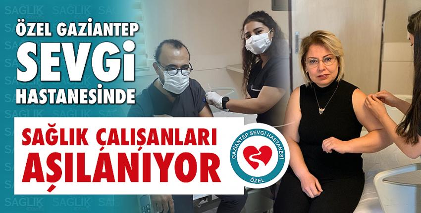 Özel Gaziantep Sevgi Hastanesinde Sağlık Çalışanları Aşılanıyor