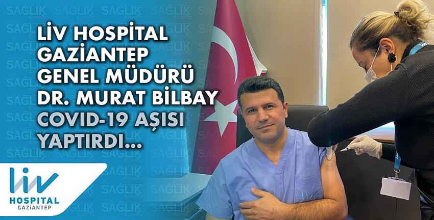 Liv Hospital Gaziantep Genel Müdürü Dr. Murat Bilbay Covid - 19 Aşısı yaptırdı