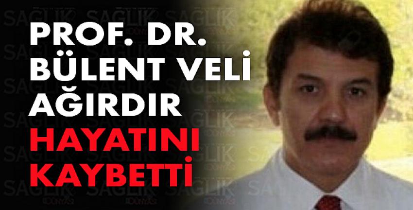 Prof. Dr. Bülent Veli Ağırdır hayatını kaybetti