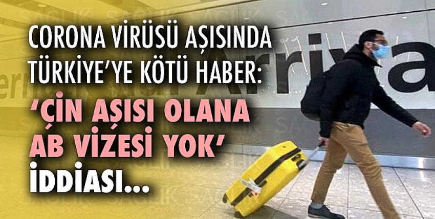 Türkiye’ye kötü haber: ‘Çin aşısı olana AB vizesi yok’ iddiası
