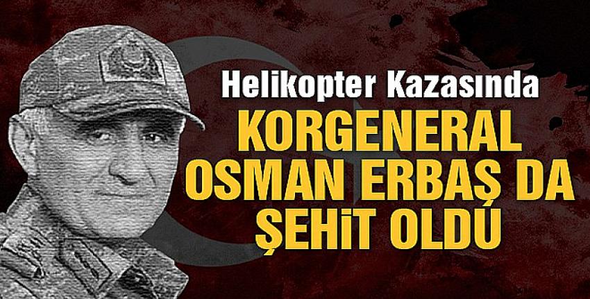 8. Kolordu Komutanı Korgeneral Osman Erbaş şehit oldu.