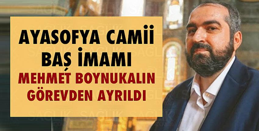 Ayasofya Camii Baş İmamı Mehmet Boynukalın görevden ayrıldı